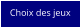 Choix des jeux