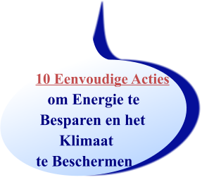 10 Eenvoudige Acties       om Energie te    Besparen en het         Klimaat   te Beschermen