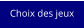 Choix des jeux