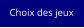 Choix des jeux