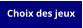 Choix des jeux