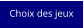 Choix des jeux