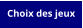 Choix des jeux