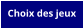 Choix des jeux