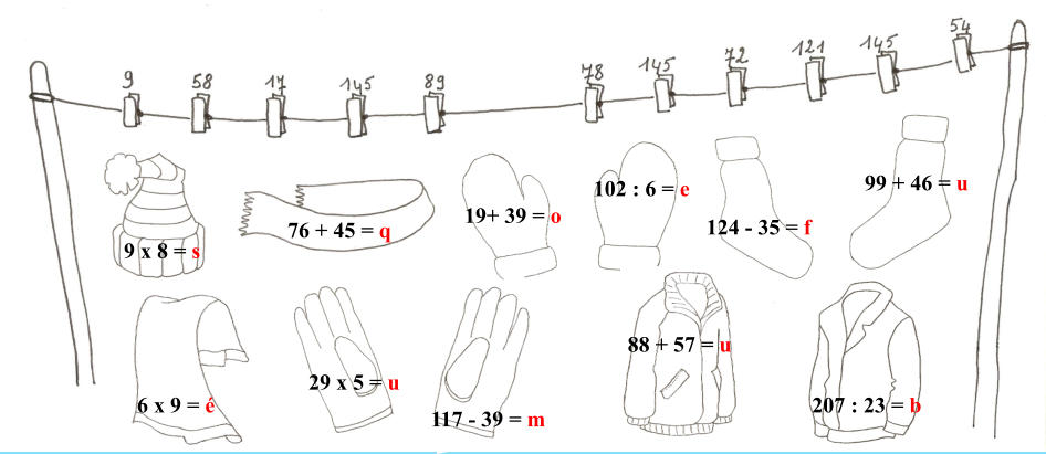 9 x 8 = s 76 + 45 = q 19+ 39 = o 102 : 6 = e 124 - 35 = f 99 + 46 = u 6 x 9 = é 29 x 5 = u 117 - 39 = m 88 + 57 = u 207 : 23 = b