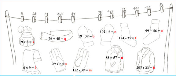 9 x 8 = s 76 + 45 = q 19+ 39 = o 102 : 6 = e 124 - 35 = f 99 + 46 = u 6 x 9 = é 29 x 5 = u 117 - 39 = m 88 + 57 = u 207 : 23 = b