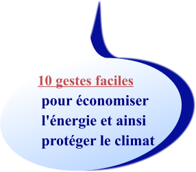 10 gestes faciles   pour économiser  l'énergie et ainsi   protéger le climat